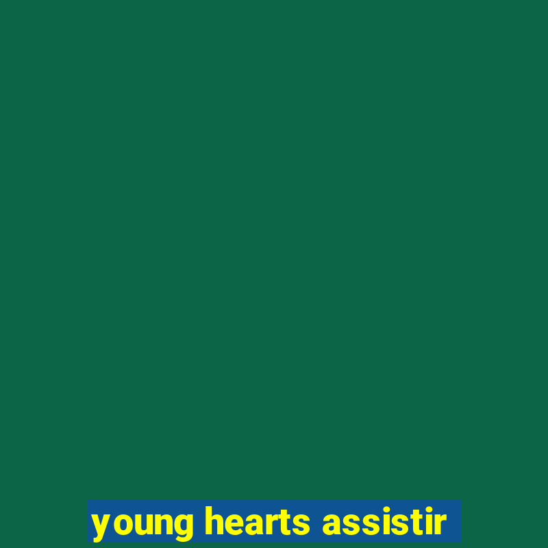 young hearts assistir